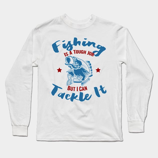 Fishing is a tough job but i can tackle it, fishing gift Long Sleeve T-Shirt by Myteeshirts